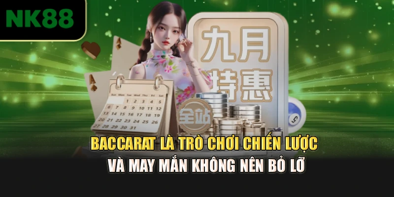 Baccarat là trò chơi chiến lược và may mắn không nên bỏ lỡ