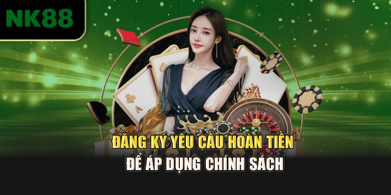 Đăng ký yêu cầu hoàn tiền để áp dụng chính sách