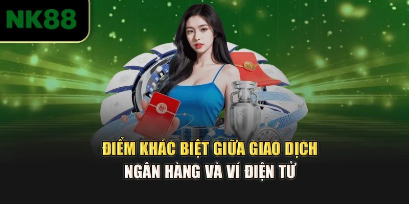 Điểm khác biệt giữa giao dịch ngân hàng và ví điện tử