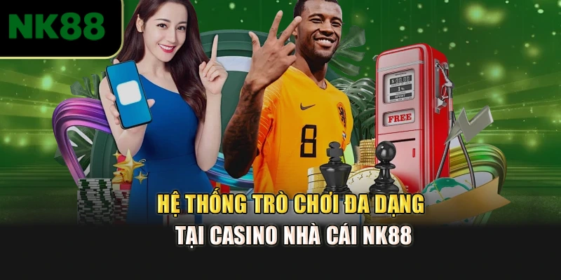 Hệ thống trò chơi đa dạng tại casino nhà cái NK88