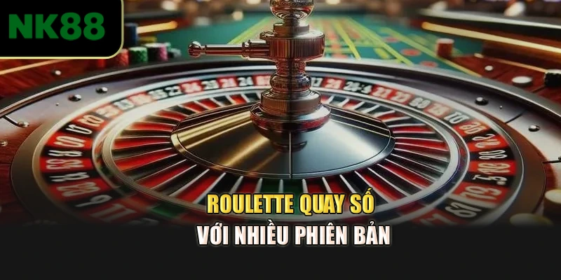 Roulette quay số với nhiều phiên bản