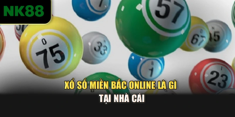 Xổ số miền bắc online là gì tại nhà cái