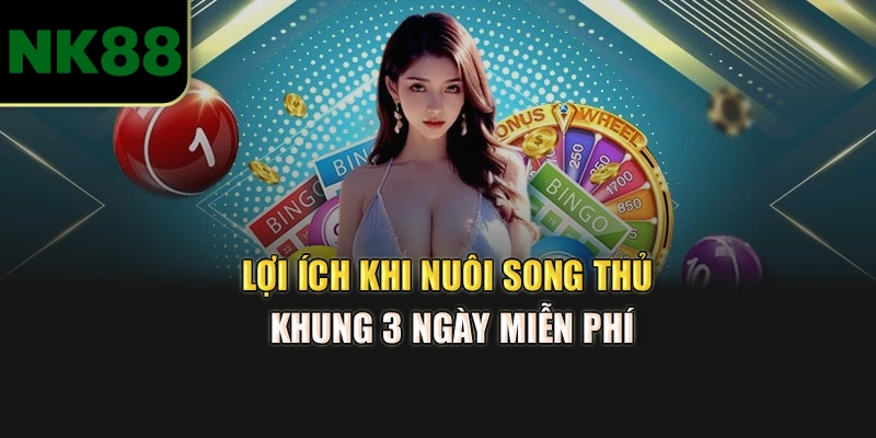 Lợi ích khi nuôi song thủ khung 3 ngày miễn phí